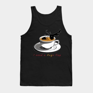 I Need a HUGe Cup of Coffee Tank Top